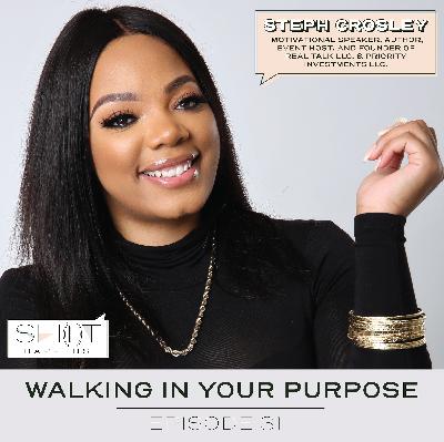 Ep. 31- Walking in your Purpose with Motivational Speaker Steph Crosley