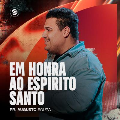 EM HONRA AO ESPÍRITO SANTO | PR. AUGUSTO SOUZA EM HONRA AO ESPÍRITO SANTO | PR. AUGUSTO SOUZA
