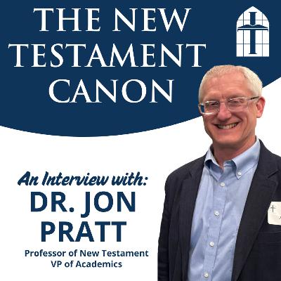 The New Testament Canon - Ep. 067 with Dr. Jon Pratt