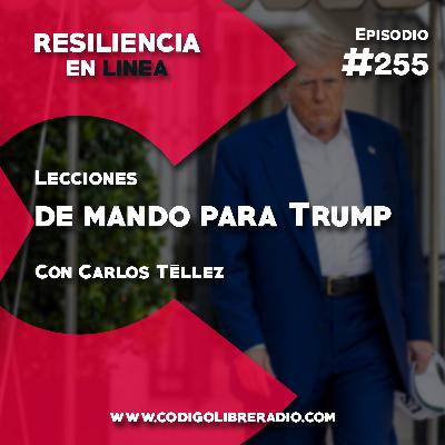 Ep. 255 :: Lecciones de mando para Trump