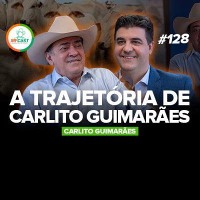 O MAIOR PECUARISTA DO XINGU - A TRAJETÓRIA DE CARLITO GUIMARÃES (Carlito Guimarães) - MF Cast 128