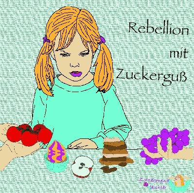 Rebellion mit Zuckerguss Rebellion mit Zuckerguss
