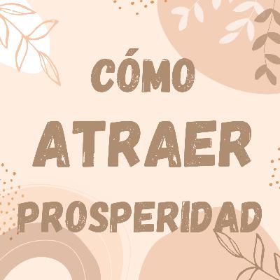 COMO ATRAER PROSPERIDAD - PODCAST AMOR PROPIO COMO ATRAER PROSPERIDAD - PODCAST AMOR PROPIO