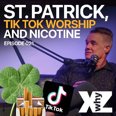 ST. PATRICK, TIK TOK WORSHIP AND NICOTINE