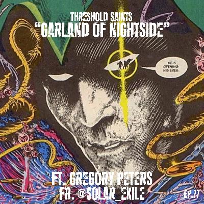 “Garland of Nightside” Ft. Gregory Peters & Fr. @Solar_Exile Ep.77