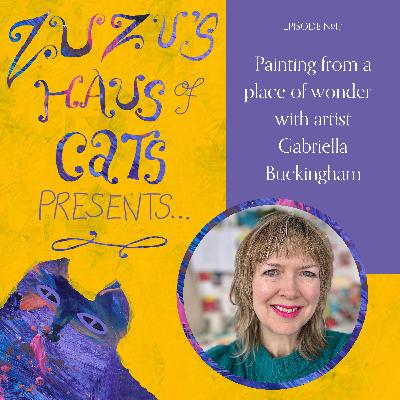Ep#17 - Painting from a place of wonder - with artist Gabriella Buckingham