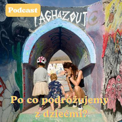 Po co podróżujemy z dziećmi? Po co podróżujemy z dziećmi?