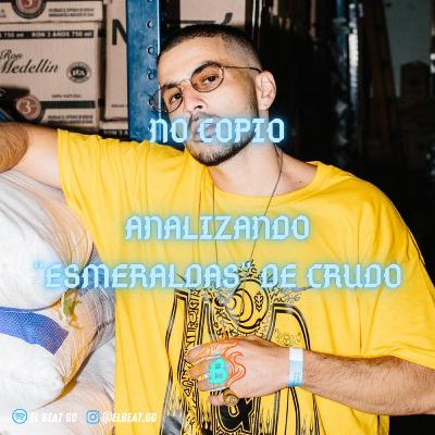 EP.9: No Copio (Análisis a "Esmeraldas" de Crudo EP.9: No Copio (Análisis a "Esmeraldas" de Crudo