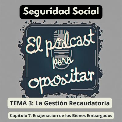 Oposiciones Seguridad Social. Tema 3: La Gestión Recaudatoria. Capítulo 7: Enajenación de los Bienes Embargados