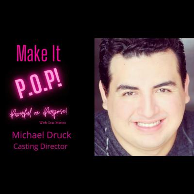 Make It P.O.P! Powerful on Purpose! EP5 Casting Director Michael Druck