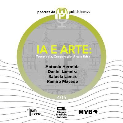 IA e arte: tecnologia, cooperação e ética com Antonio Hermida, Daniel Lameira, Ramiro Macedo e Rafaela Lamas