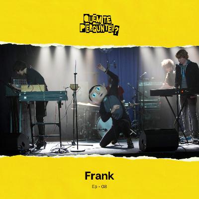 Ep 08 - Frank Ep 08 - Frank