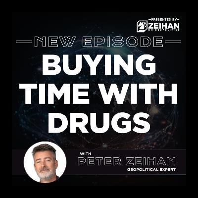Buying Time With Drugs || Peter Zeihan Buying Time With Drugs || Peter Zeihan