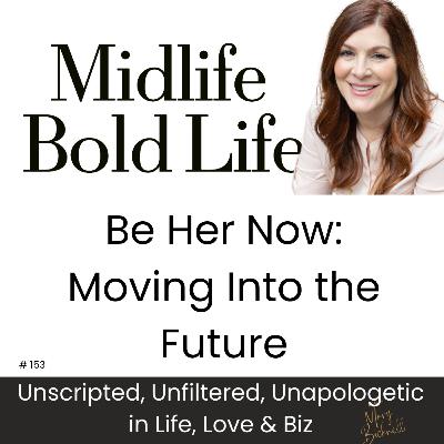 153: Be Her Now: To your future 153: Be Her Now: To your future