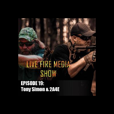 Live Fire Media Show - Episode #19 Tony Simon & 2A4E