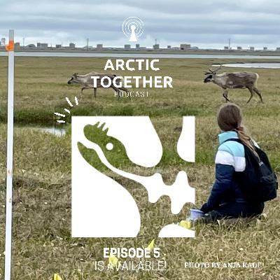 Arctic Together Podcast - Episode 5 Arctic Together Podcast - Episode 5
