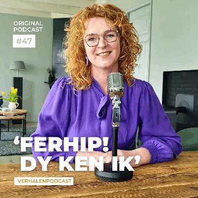 #47 ‘Ferhip! Dy ken ik’ #47 ‘Ferhip! Dy ken ik’