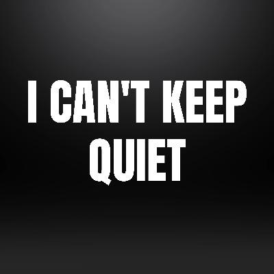 I Can't Keep Quiet I Can't Keep Quiet