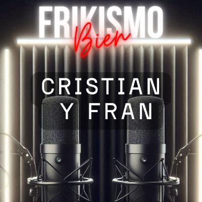 FRIKISMO BIEN #102 CRISTIAN Y FRAN