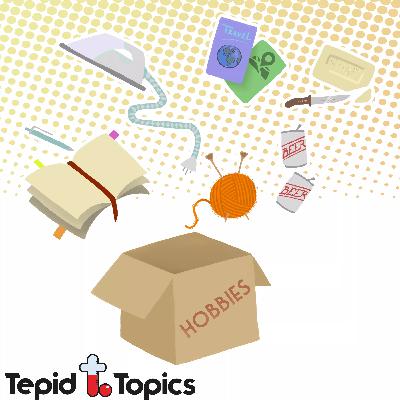 ep. 25 // Hobbies: 90's, weird & tepid hobbies