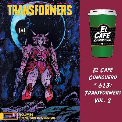 El Cafe Comiquero #613 - Transformers Vol. 2