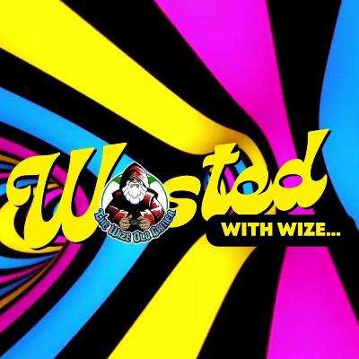 Wasted With Wize - Episode 107: Get Big!
