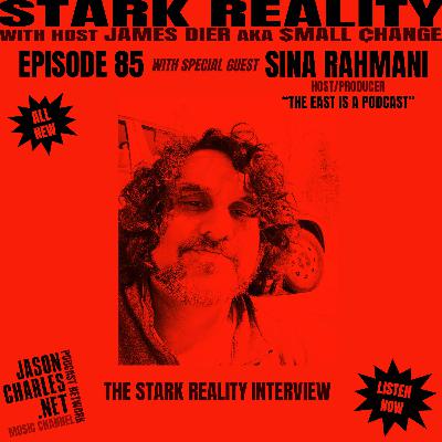 STARK REALITY Episode 85 Guest SINA RAHMANI of "The East Is A Podast"