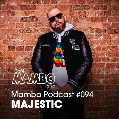 Cafe Mambo Ibiza – Mambo Radio #094 (ft. Majestic Guest Mix)