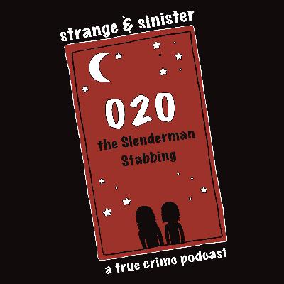 Episode 020: The Slenderman Stabbing