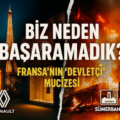 Fransa BAŞARDI, Türkiye Neden BAŞARAMADI? | Renault ve Sümerbank Farkı (Devletçilik Mucizesi)