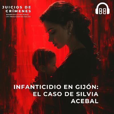 Infanticidio en Gijón: El caso de Silvia Acebal Infanticidio en Gijón: El caso de Silvia Acebal