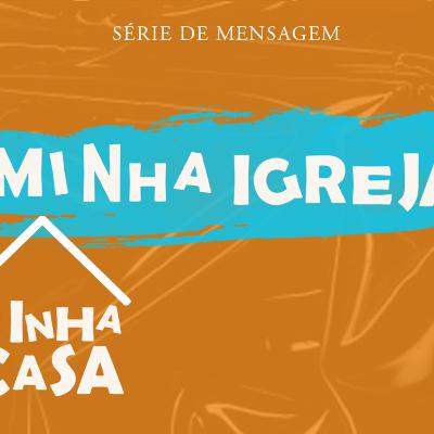 SÉRIE: MINHA IGREJA MINHA CASA - PR REINALDO DE PAULA SÉRIE: MINHA IGREJA MINHA CASA - PR REINALDO DE PAULA