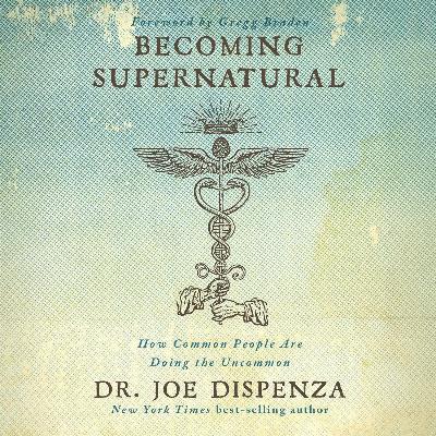 Becoming Supernatural by Joe Dispenza, Book Summary, Podcast, English Becoming Supernatural by Joe Dispenza, Book Summary, Podcast, English