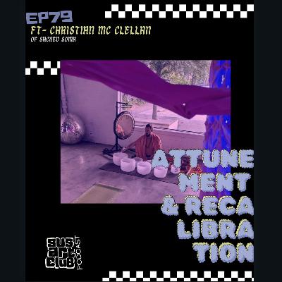 EP. 79 — Attunement & Recalibration Ft Christian M from Sacred Soma