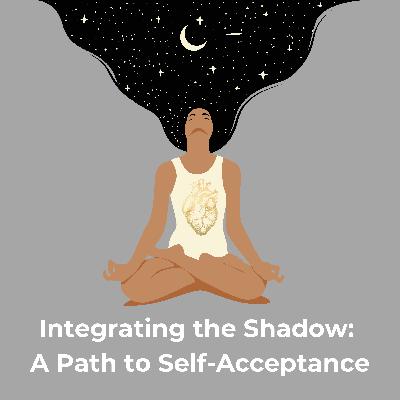 Integrating the Shadow: A Path to Self-Acceptance