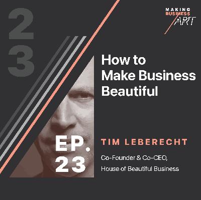#023 How to Make Business Beautiful with Tim Leberecht