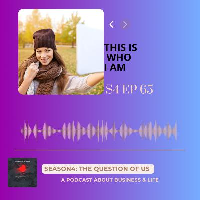 S4 Episode 65: This is who I am S4 Episode 65: This is who I am