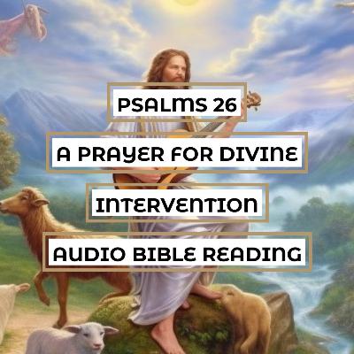 Psalms 26: A Prayer for Divine Intervention - Clear & Engaging Audio Bible Reading | David's Appeal for Protection and Justice