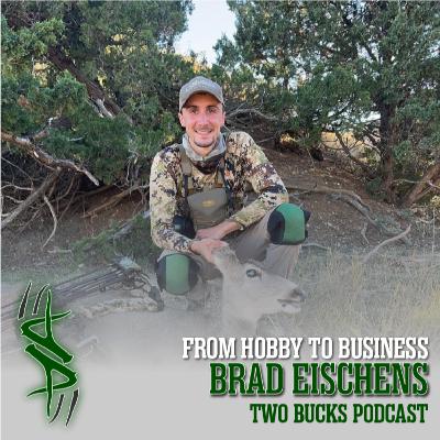 From Hobby to Business w/ Brad Eischens |Two Bucks Podcast #129