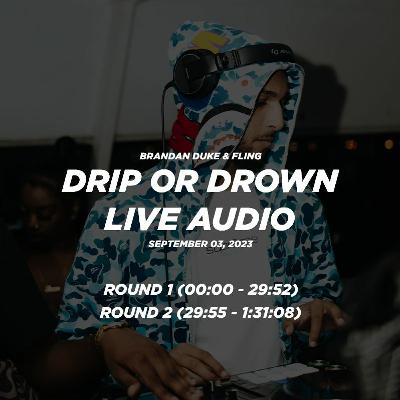 Drip Or Drown | 09.03.23 (Live Audio)