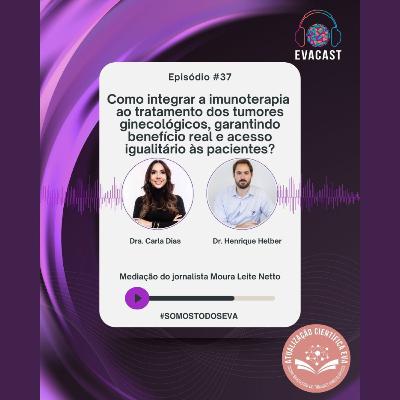 EVA CAST #37 - Como integrar a imunoterapia ao tratamento dos tumores ginecológicos, garantindo benefício real e acesso aos pacientes? EVA CAST #37 - Como integrar a imunoterapia ao tratamento dos tumores ginecológicos, garantindo benefício real e acesso aos pacientes?