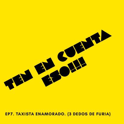 Taxista Enamorado. (3 dedos de furia)