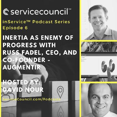 E6 - Inertia as Enemy of Progress with Russ Fadel, CEO and Co-Founder - Augmentir