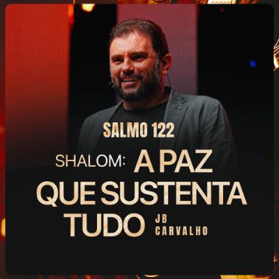 #633 - Salmo 122 - Shalom: A Paz que Sustenta Tudo | JB Carvalho