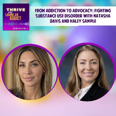 From Addiction to Advocacy: Fighting Substance Use Disorder with Natasha Davis and Haley Sample