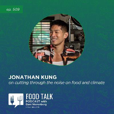 522. Jonathan Kung on Cutting Through the Noise on Food and Climate 522. Jonathan Kung on Cutting Through the Noise on Food and Climate