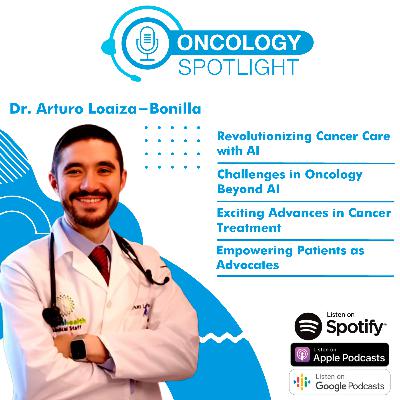 Revolutionizing Cancer Treatment with AI: A Conversation with Dr. Arturo Loaiza-Bonilla