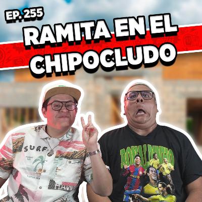 Episodio #255 / RAMITA EN EL CHIPOCLUDO