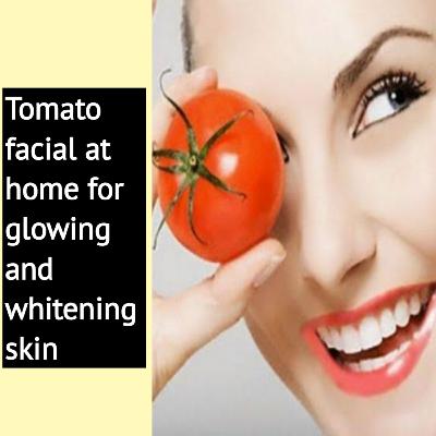 Tomato Facial at home For Glowing and Whitening skin