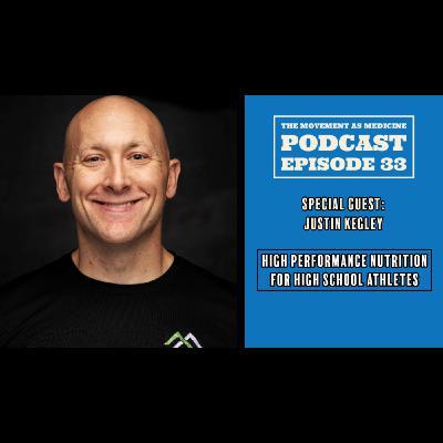 The Movement As Medicine Podcast - Episode 33: Justin Kegley: High Performance Nutrition For High School Athletes